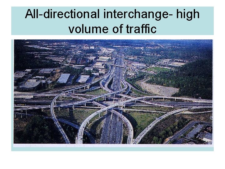 All-directional interchange- high volume of traffic 