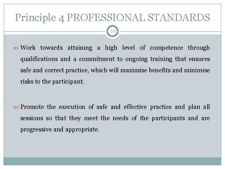 Principle 4 PROFESSIONAL STANDARDS 10 Work towards attaining a high level of competence through