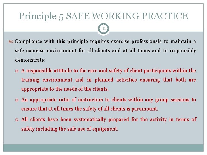 Principle 5 SAFE WORKING PRACTICE 11 Compliance with this principle requires exercise professionals to
