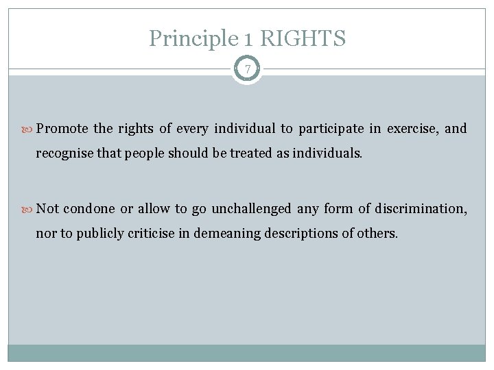 Principle 1 RIGHTS 7 Promote the rights of every individual to participate in exercise,