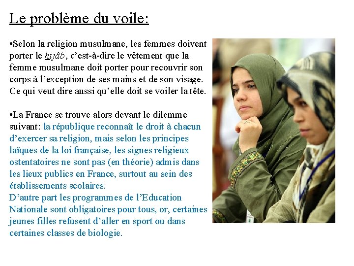 Le problème du voile: • Selon la religion musulmane, les femmes doivent porter le