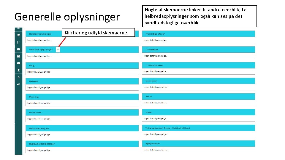 Generelle oplysninger Klik her og udfyld skemaerne Nogle af skemaerne linker til andre overblik,