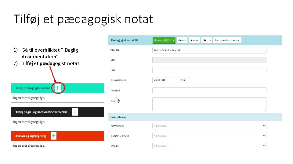 Tilføj et pædagogisk notat 1) Gå til overblikket ” Daglig dokumentation” 2) Tilføj et