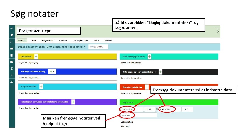 Søg notater Borgernavn + cpr. Gå til overblikket ”Daglig dokumentation” og søg notater. Fremsøg