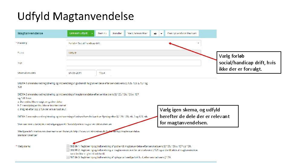 Udfyld Magtanvendelse Vælg forløb social/handicap drift, hvis ikke der er forvalgt. Vælg igen skema,