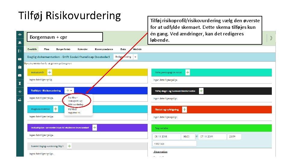 Tilføj Risikovurdering Borgernavn + cpr Tilføj risikoprofil/risikovurdering vælg den øverste for at udfylde skemaet.