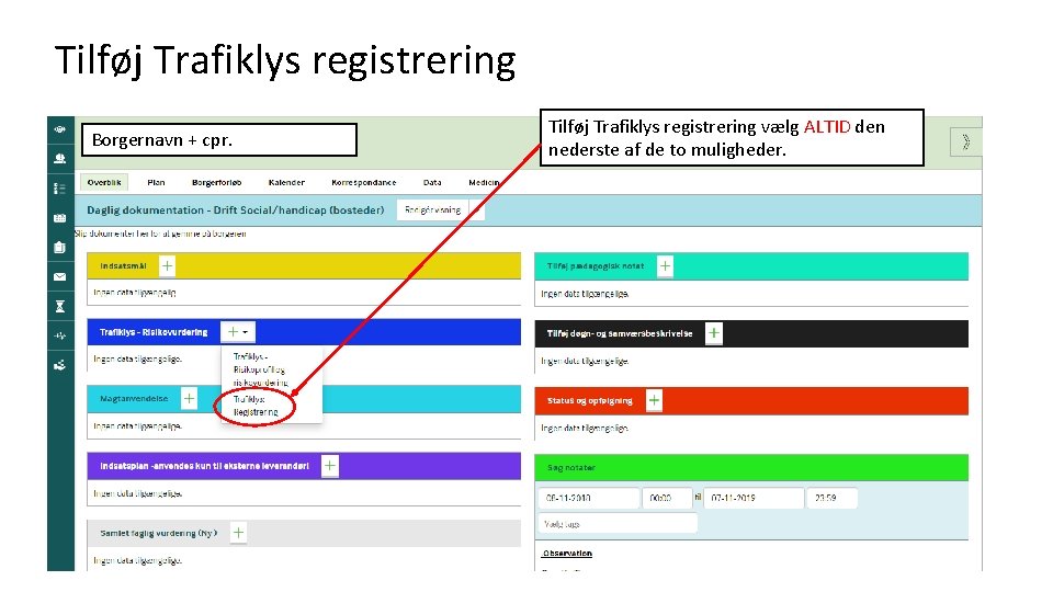 Tilføj Trafiklys registrering Borgernavn + cpr. Tilføj Trafiklys registrering vælg ALTID den nederste af