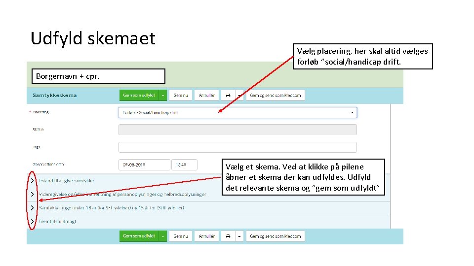 Udfyld skemaet Vælg placering, her skal altid vælges forløb ”social/handicap drift. Borgernavn + cpr.