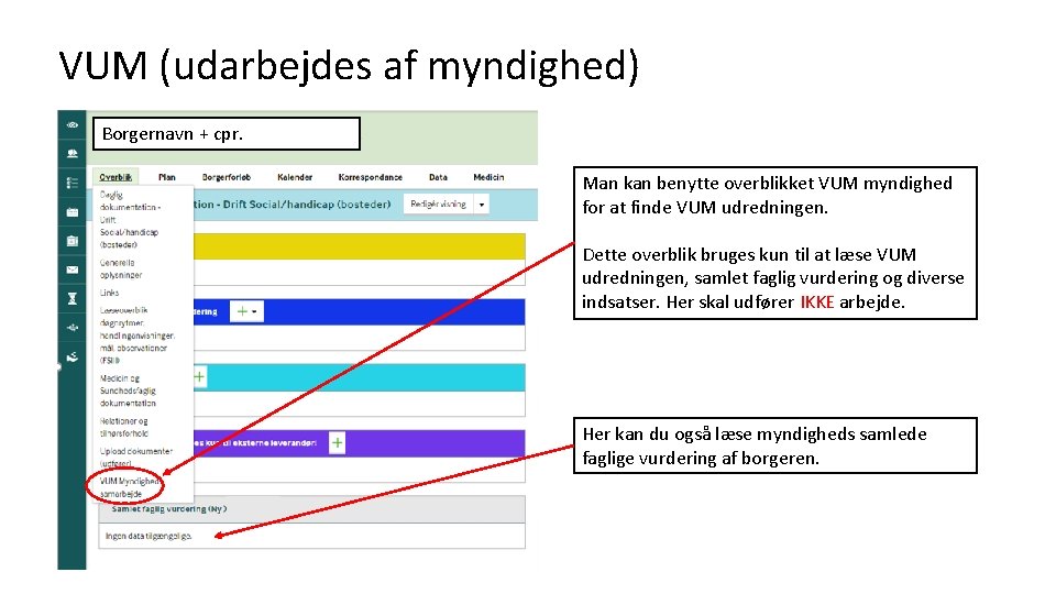 VUM (udarbejdes af myndighed) Borgernavn + cpr. Man kan benytte overblikket VUM myndighed for