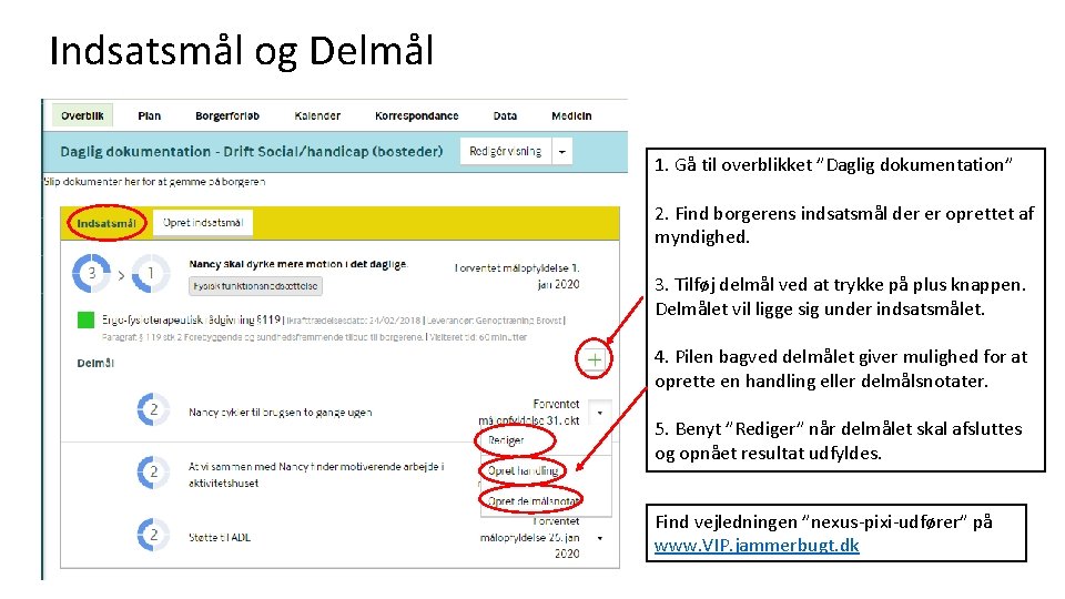 Indsatsmål og Delmål 1. Gå til overblikket ”Daglig dokumentation” 2. Find borgerens indsatsmål der