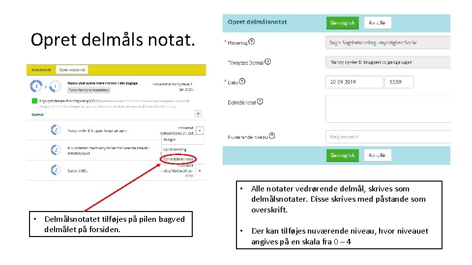 Opret delmåls notat. • Delmålsnotatet tilføjes på pilen bagved delmålet på forsiden. • Alle