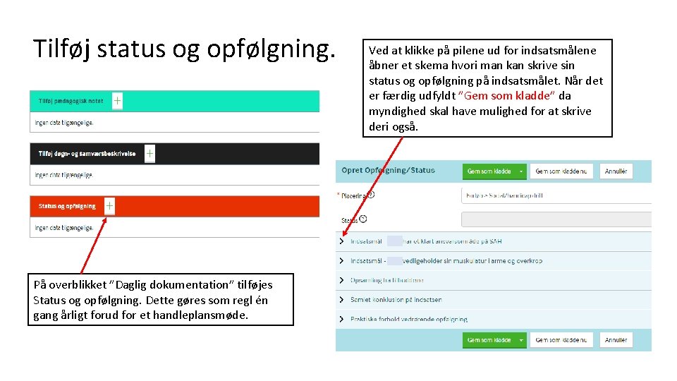 Tilføj status og opfølgning. På overblikket ”Daglig dokumentation” tilføjes Status og opfølgning. Dette gøres