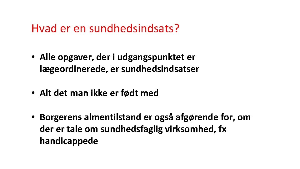 Hvad er en sundhedsindsats? • Alle opgaver, der i udgangspunktet er lægeordinerede, er sundhedsindsatser