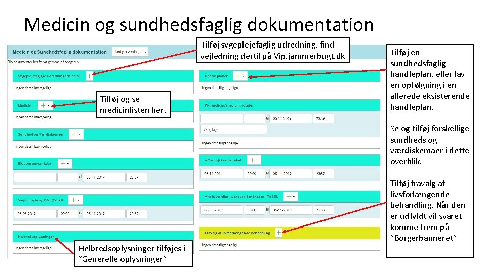 Medicin og sundhedsfaglig dokumentation Tilføj sygeplejefaglig udredning, find vejledning dertil på Vip. jammerbugt. dk