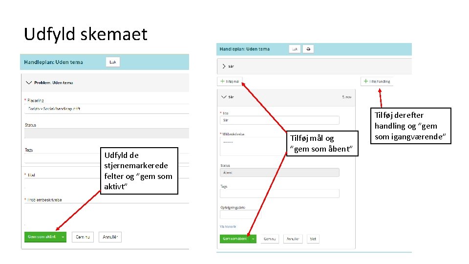 Udfyld skemaet Udfyld de stjernemarkerede felter og ”gem som aktivt” Tilføj mål og ”gem