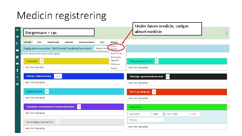 Medicin registrering Borgernavn + cpr. Under fanen medicin, vælges aktuel medicin 