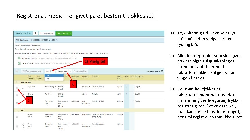 Registrer at medicin er givet på et bestemt klokkeslæt. 1) Tryk på Vælg tid