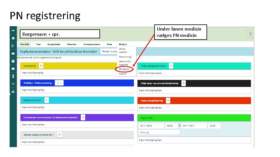 PN registrering Borgernavn + cpr. Under fanen medicin vælges PN medicin 