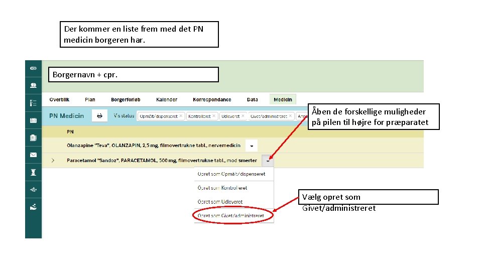 Der kommer en liste frem med det PN medicin borgeren har. Borgernavn + cpr.