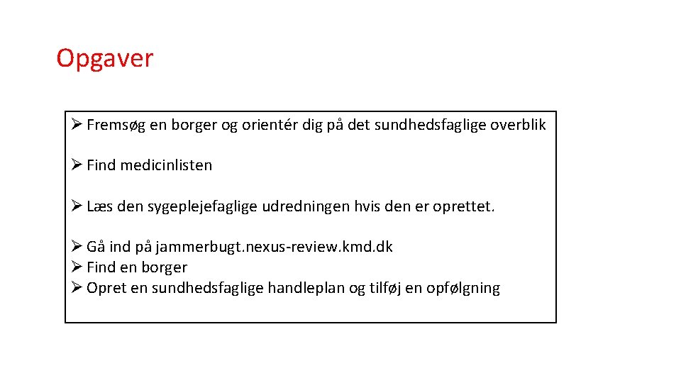 Opgaver Ø Fremsøg en borger og orientér dig på det sundhedsfaglige overblik Ø Find