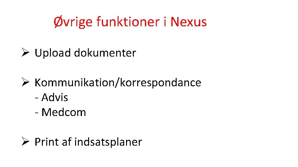 Øvrige funktioner i Nexus Ø Upload dokumenter Ø Kommunikation/korrespondance - Advis - Medcom Ø