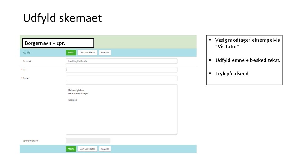 Udfyld skemaet Borgernavn + cpr. § Vælg modtager eksempelvis ”Visitator” § Udfyld emne +