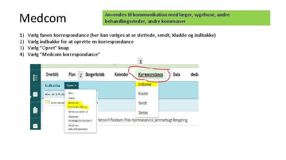 Medcom 1) 2) 3) 4) Anvendes til kommunikation med læger, sygehuse, andre behandlingssteder, andre