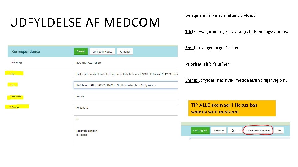 UDFYLDELSE AF MEDCOM De stjernemarkerede felter udfyldes: Til: fremsøg modtager eks. Læge, behandlingssted mv.