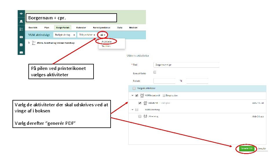 Borgernavn + cpr. På pilen ved printerikonet vælges aktiviteter Vælg de aktiviteter der skal