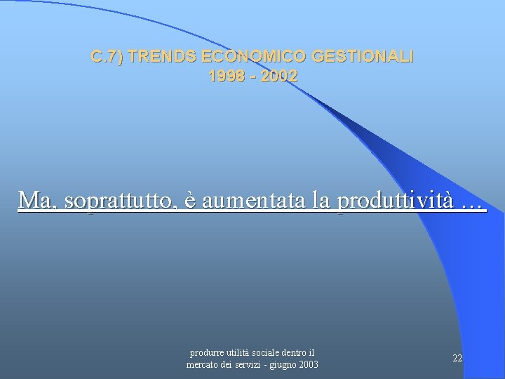 C. 7) TRENDS ECONOMICO GESTIONALI 1998 - 2002 Ma, soprattutto, è aumentata la produttività