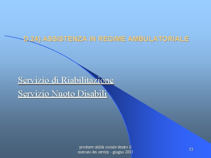 D. 24) ASSISTENZA IN REGIME AMBULATORIALE Servizio di Riabilitazione Servizio Nuoto Disabili produrre utilità