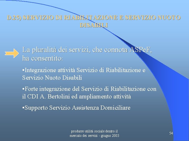 D. 25) SERVIZIO DI RIABILITAZIONE E SERVIZIO NUOTO DISABILI La pluralità dei servizi, che
