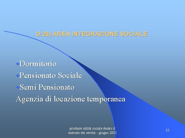 D. 26) AREA INTEGRAZIONE SOCIALE w. Dormitorio w. Pensionato Sociale w. Semi Pensionato Agenzia