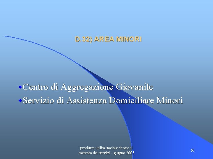D. 32) AREA MINORI w. Centro di Aggregazione Giovanile w. Servizio di Assistenza Domiciliare