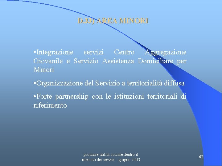 D. 33) AREA MINORI • Integrazione servizi Centro Aggregazione Giovanile e Servizio Assistenza Domiciliare