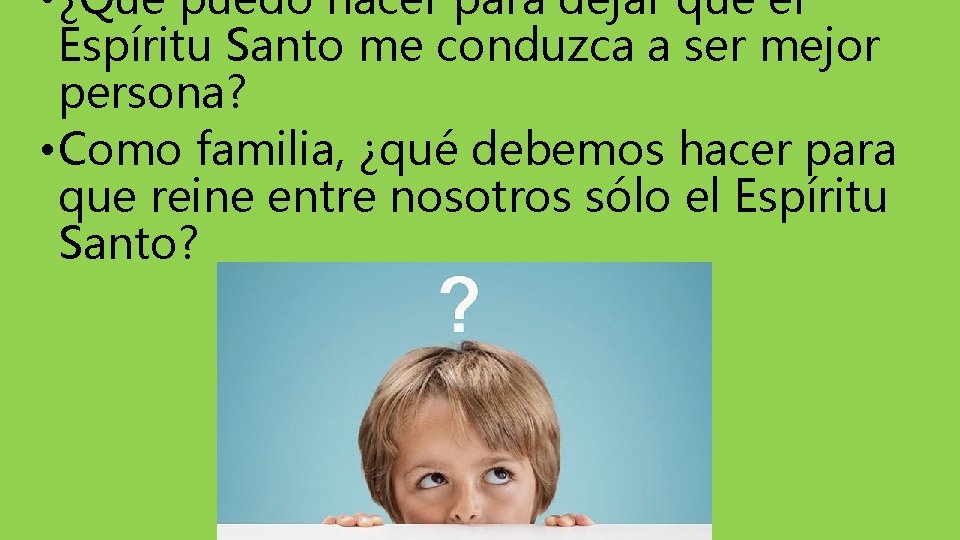  • ¿Qué puedo hacer para dejar que el Espíritu Santo me conduzca a