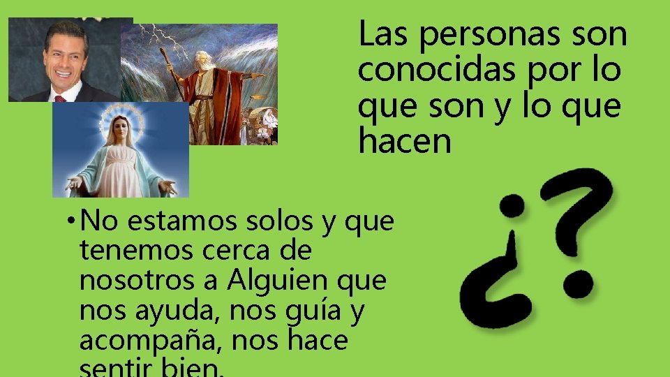 Las personas son conocidas por lo que son y lo que hacen • No