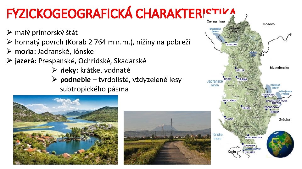 FYZICKOGEOGRAFICKÁ CHARAKTERISTIKA Ø malý prímorský štát Ø hornatý povrch (Korab 2 764 m n.