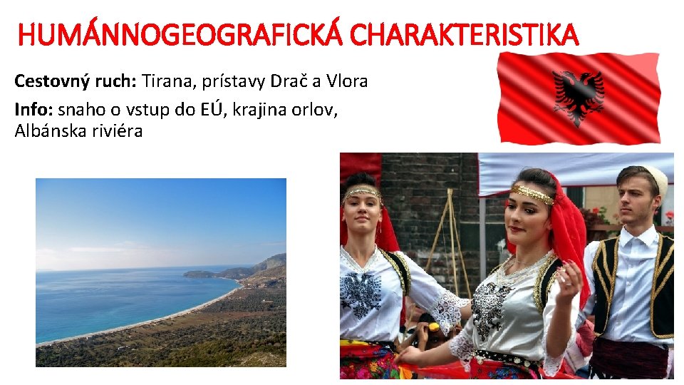 HUMÁNNOGEOGRAFICKÁ CHARAKTERISTIKA Cestovný ruch: Tirana, prístavy Drač a Vlora Info: snaho o vstup do