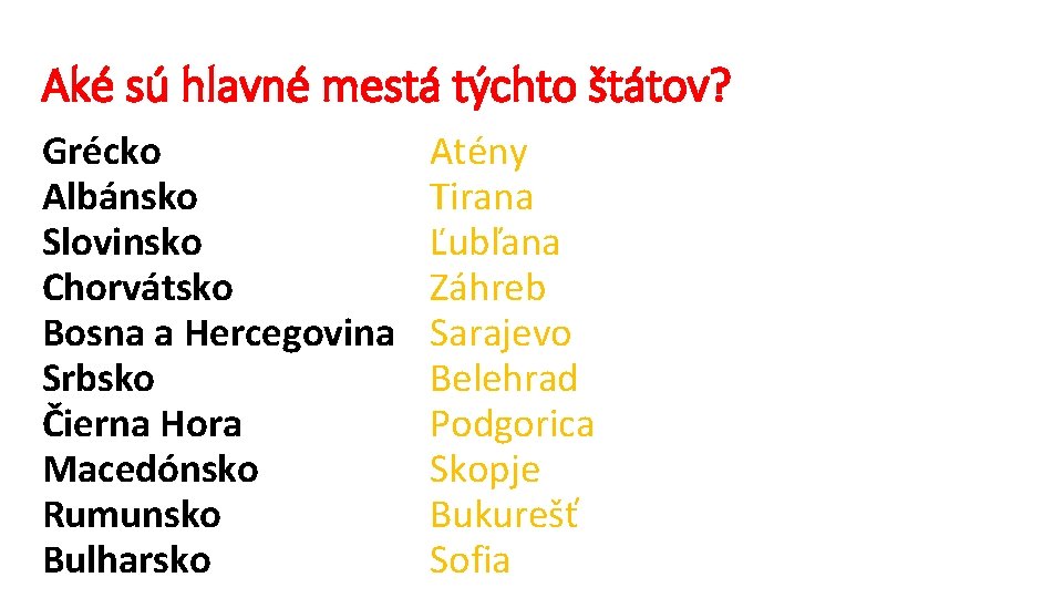 Aké sú hlavné mestá týchto štátov? Grécko Albánsko Slovinsko Chorvátsko Bosna a Hercegovina Srbsko