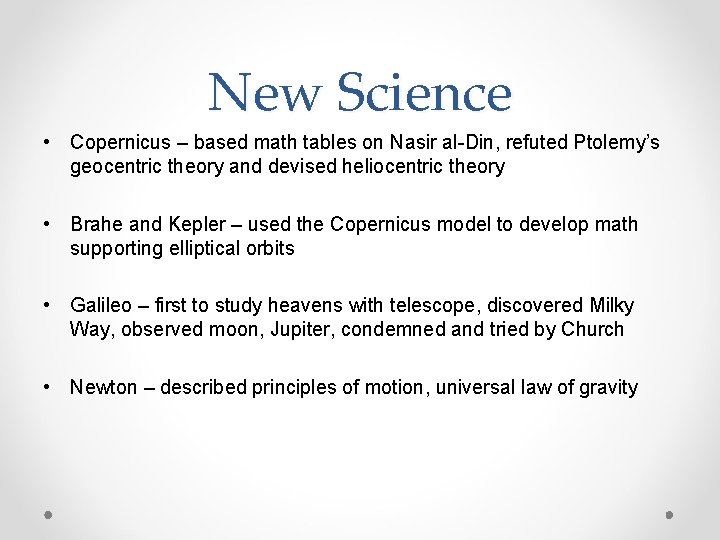 New Science • Copernicus – based math tables on Nasir al-Din, refuted Ptolemy’s geocentric