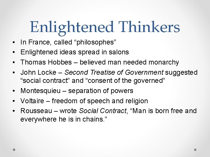 Enlightened Thinkers • • In France, called “philosophes” Enlightened ideas spread in salons Thomas