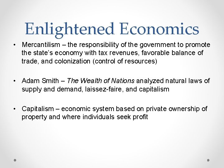 Enlightened Economics • Mercantilism – the responsibility of the government to promote the state’s