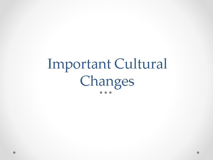 Important Cultural Changes 