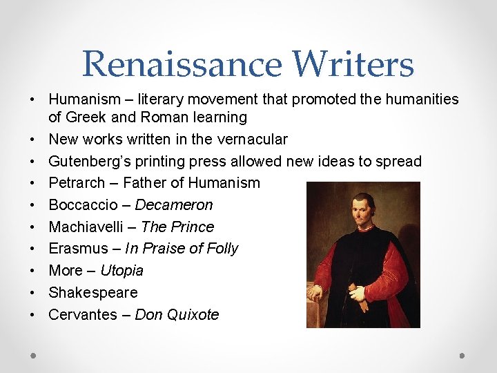 Renaissance Writers • Humanism – literary movement that promoted the humanities of Greek and