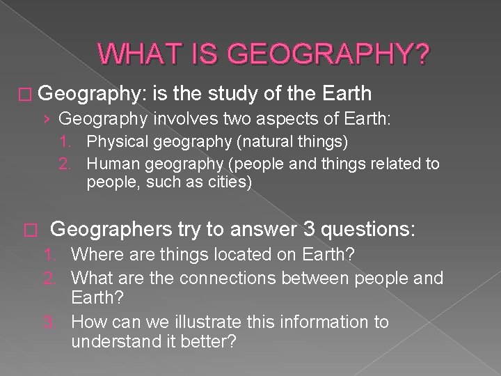 WHAT IS GEOGRAPHY? � Geography: is the study of the Earth › Geography involves