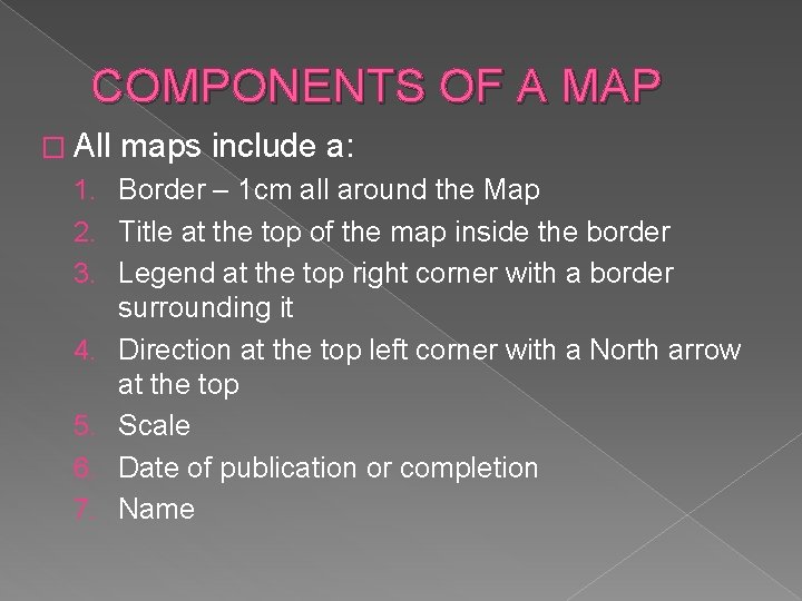 COMPONENTS OF A MAP � All maps include a: 1. Border – 1 cm