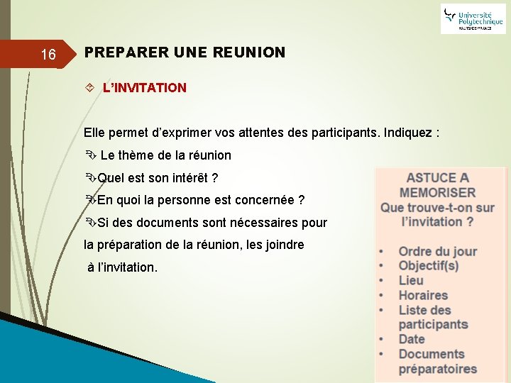 16 PREPARER UNE REUNION L’INVITATION Elle permet d’exprimer vos attentes des participants. Indiquez :