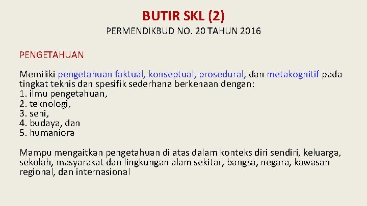 BUTIR SKL (2) PERMENDIKBUD NO. 20 TAHUN 2016 PENGETAHUAN Memiliki pengetahuan faktual, konseptual, prosedural,