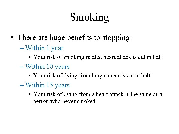 Smoking • There are huge benefits to stopping : – Within 1 year •